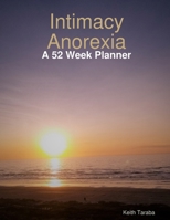 Intimacy Anorexia: A 52 Week Planner 035936974X Book Cover