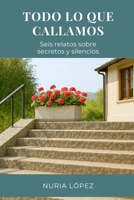 Todo lo que callamos: Seis relatos cortos sobre silencios y secretos (Spanish Edition) B0GW5JX9YY Book Cover
