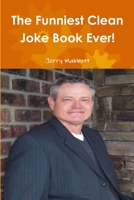 The Funniest Clean Joke Book Ever! 1300065656 Book Cover