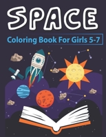 Space Coloring Book for Girls 5-7: Explore, Fun with Learn and Grow, Fantastic Outer Space Coloring with Planets, Astronauts, Space Ships, Rockets and More! Perfect Gift for Boys or Girls, good gift f 1710140410 Book Cover