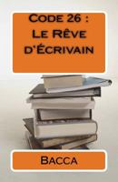 Code 26 : Le Rêve d'Écrivain 1530720982 Book Cover