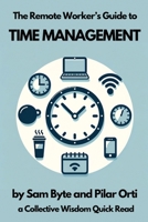 The Remote Worker's Guide to Time Management (Collective Wisdom Guides for Remote Workers) 0957280270 Book Cover