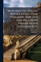 Marginalien über die Wiener Revolution vom Jahre 1848 und ihre wichtigen Folgen in der spätesten Zeit. 1241769818 Book Cover