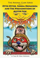 Otto Otter, Sunna Hedgehog & the Premonitions of Mr. Sun 1517670543 Book Cover