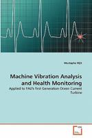 Machine Vibration Analysis and Health Monitoring: Applied to FAU's first Generation Ocean Current Turbine 3639335252 Book Cover