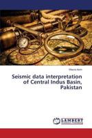 Seismic Data Interpretation of Central Indus Basin, Pakistan 3659375578 Book Cover
