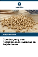 Übertragung von Pseudomonas syringae in Sojabohnen (German Edition) 6202472634 Book Cover