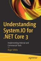 Understanding System.IO for .NET Core 3: Implementing Internal and Commercial Tools 1484258711 Book Cover