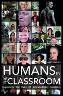 Humans in the Classroom: Exploring the Lives of Extraordinary Teachers 0857162225 Book Cover