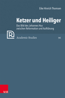 Ketzer Und Heiliger: Das Bild Des Johannes Hus Zwischen Reformation Und Aufklarung (German Edition) 3525573545 Book Cover
