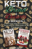 Keto Bread and Desserts: 2 Books in 1: The Complete Ketogenic Cookbook with Delicious, Low-Carb & Gluten-Free Recipes Easy to Prepare for Weight Loss, Burn Fat and Lower Cholesterol 1914033795 Book Cover