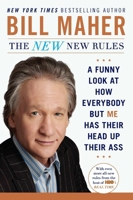 The New New Rules: A Funny Look At How Everybody But Me Has Their Head Up Their Ass 161793772X Book Cover