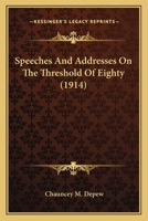 Speeches and Addresses on the Threshold of Eighty 1019217847 Book Cover