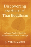 Discovering the Heart of Thai Buddhism: A Young Adult's Guide to Theravada Buddhist Teachings B0FGHYL6H3 Book Cover