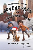Children's Short Stories: Adventures on Christmas Break: 14 Fun Chapters for Young Imaginations; Ages 8-12 (Children's Short Stories: Adventures with Sam, Mia and Max) 1069050504 Book Cover