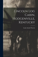 Lincoln Log Cabin, Hodgenville, Kentucky 101495679X Book Cover