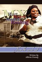 My Hurt My Heart My Health My Healing: From the Inside Out 1469135213 Book Cover