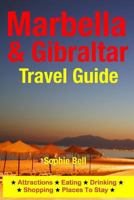 Marbella & Gibraltar Travel Guide: Attractions, Eating, Drinking, Shopping & Places to Stay 1500323772 Book Cover