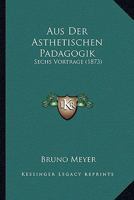 Aus Der Asthetischen Padagogik: Sechs Vortrage (1873) 1167587383 Book Cover