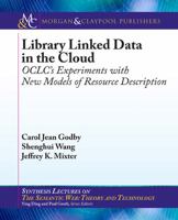 Library Linked Data in the Cloud: Oclc's Experiments with New Models of Resource Description 1627052194 Book Cover
