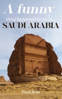 A Funny Thing Happened To Me In Saudi Arabia 1807191494 Book Cover