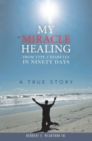 My Miracle Healing from Type 2 Diabetes in Ninety Days : A True Story 1973679760 Book Cover