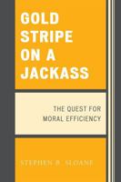 Gold Stripe on a Jackass: The Quest for Moral Efficiency 0761840729 Book Cover