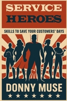 SERVICE HEROES: SKILLS TO SAVE YOUR CUSTOMERS' DAYS B0FTVTGSXY Book Cover