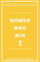 Women Who Win: For Women Who Are Ready to Turn Their Pain Into Purpose and Their Purpose Into Profit 199998563X Book Cover