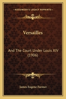 Versailles and the Court Under Louis XIV 1016129831 Book Cover
