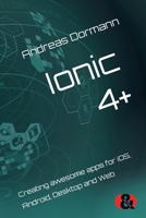 Ionic 4+: Creating awesome apps for iOS, Android, Desktop and Web B07Y4MWPYQ Book Cover