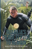Guanaja's Fierce Fervor to Remain: Modern Day War for the Bay Islands (Guanaja Chronicles) 1963718844 Book Cover