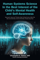Human Systems Science In the Best Interest of the Child's Mental Health and Self-Awareness: Featuring Dr. Slaton Live The Brain Talker The New ... Not the Child's Body. The Brain Does That! B0FFYBX2YL Book Cover