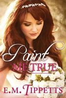 Paint Me True 1468002511 Book Cover