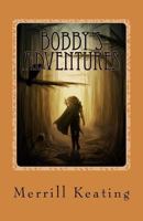 Bobby's Adventures 1540491927 Book Cover