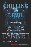 Chilling the Devil: Introducing Alex Tanner B0CPYBX5QX Book Cover