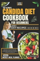 THE ULTIMATE CANDIDA DIET COOKBOOK FOR BEGINNERS: Delicious and Tasty Recipes with Meal Plans To Alleviate Symptoms, Fight Yeast, and Beat Candida Overgrowth (The Complete Candida Diet Guide) B0CW95XGQ9 Book Cover