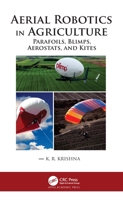 Aerial Robotics in Agriculture: Parafoils, Blimps, Aerostats, and Kites 1771889268 Book Cover