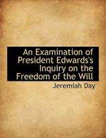 An Examination of President Edwards's Inquiry on the Freedom of the Will 1164571362 Book Cover