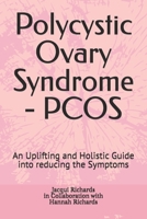 Polycystic Ovary Syndrome - PCOS: An Uplifting and Holistic Guide into reducing the Symptoms B0FCD89J3R Book Cover