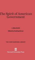 The Spirit of American Government: A Study of the Constitution - Its Origin, Influence and Relation to Democracy 159605865X Book Cover