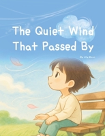 The Quiet Wind That Passed By: Even when you can’t see it, the wind gently touches your heart B0F63YPSN5 Book Cover