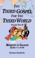 The Third Gospel for the Third World, Volume 2B: Ministry in Galilee (Luke 7:1-9:50) (Third Gospel for the Third World) 0814658725 Book Cover