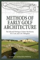 Methods of Early Golf Architecture: The Selected Writings of Alister MacKenzie, H.S. Colt, and A.W. Tillinghast (Volume 1) 0615829295 Book Cover