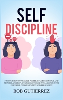 Self-Discipline: Find Out How to Analyze People, Influence People, and Manipulate People Using Emotional Intelligence with Powerful Communication and Persuasion 1802852948 Book Cover