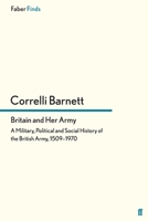 Britain and Her Army, 1509-1970: A Military, Political & Social Survey 0571299377 Book Cover