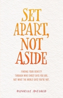 Set Apart, Not Aside: Finding your identity through who Christ says you are, not what the world says you're not. 1685562728 Book Cover