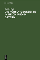Die Fürsorgegesetze Im Reich Und in Bayern: Textausgabe Mit Einleitung Und Sachregister 3112607279 Book Cover