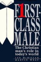 First Class Male: The Christian Man's Role in Today's World 0828007861 Book Cover