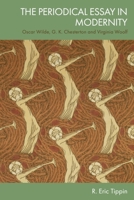 The Periodical Essay in Modernity: Oscar Wilde, G. K. Chesterton and Virginia Woolf 1399538306 Book Cover